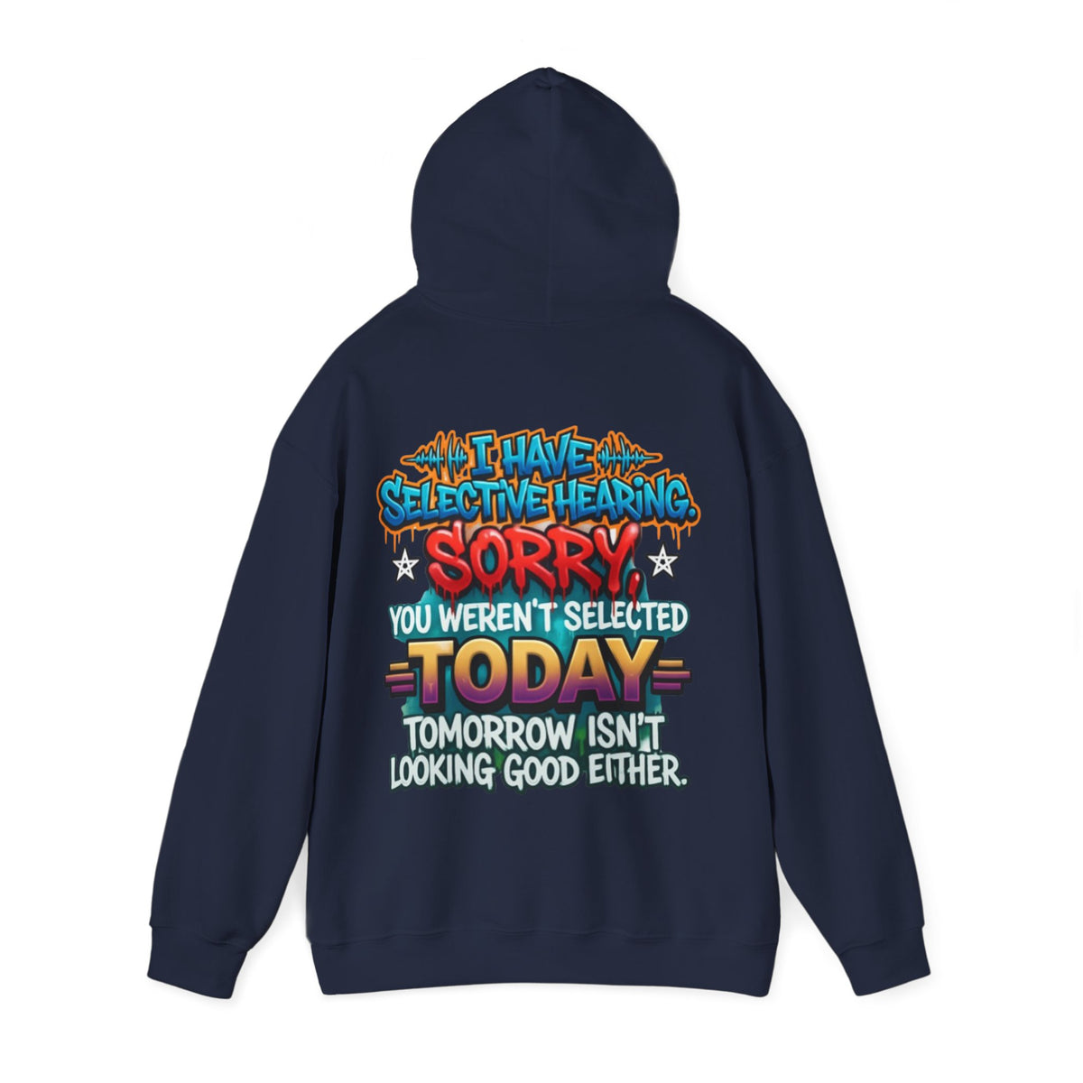 Adult Hoodie — "I Have Selective Hearing, Sorry You Weren’t Selected Today" Graphic Hoodie