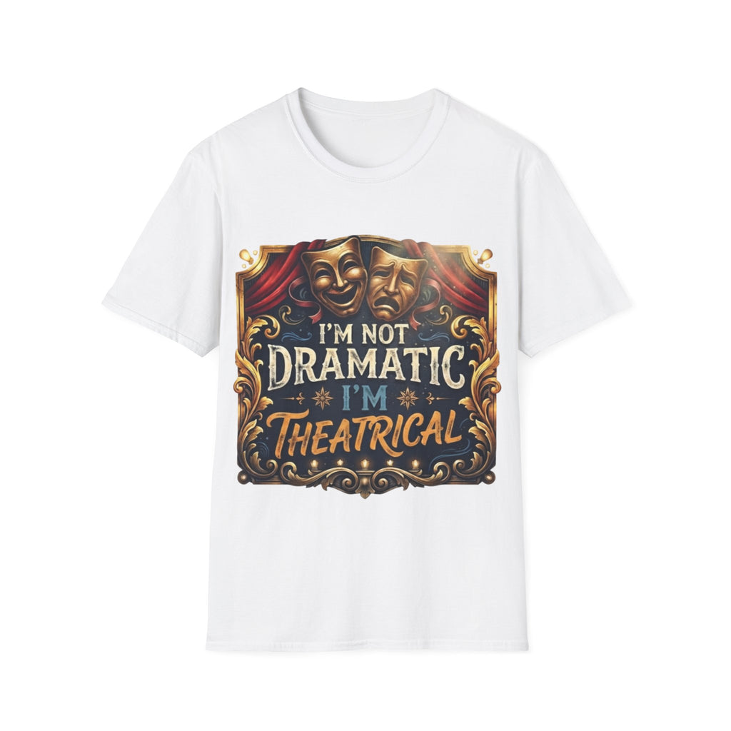 Theatrical Drama Mask Adult T‑Shirt — "I'm Not Dramatic I'm Theatrical" Graphic Tee