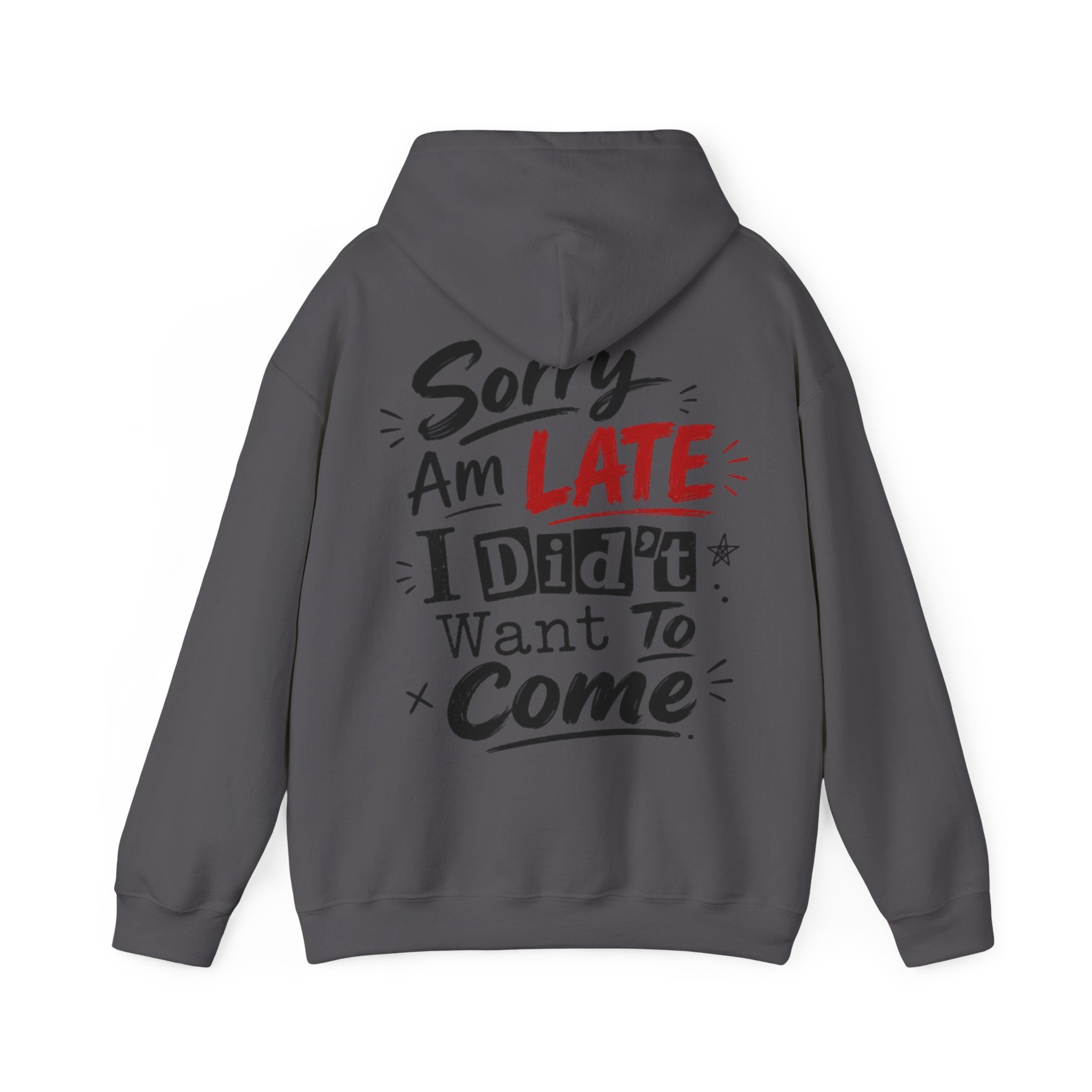 Sorry I’m Late Adult Hoodie — “I Didn’t Want To Come” Funny Graphic Pullover