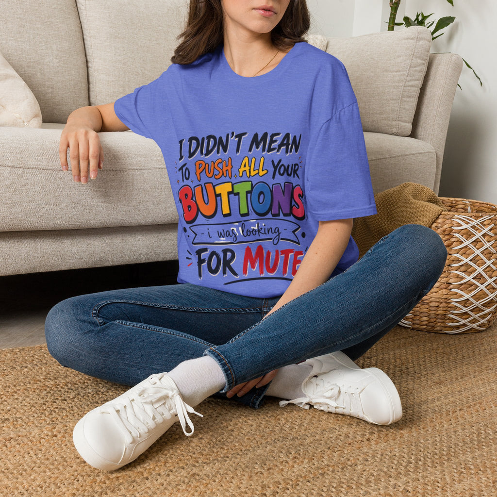 I Didn't Mean to Push All Your Buttons Adult T-Shirt — Funny Colorful Graphic Tee