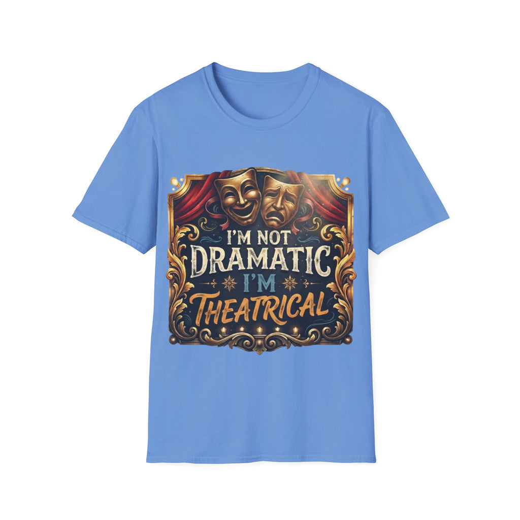 Theatrical Drama Mask Adult T‑Shirt — "I'm Not Dramatic I'm Theatrical" Graphic Tee