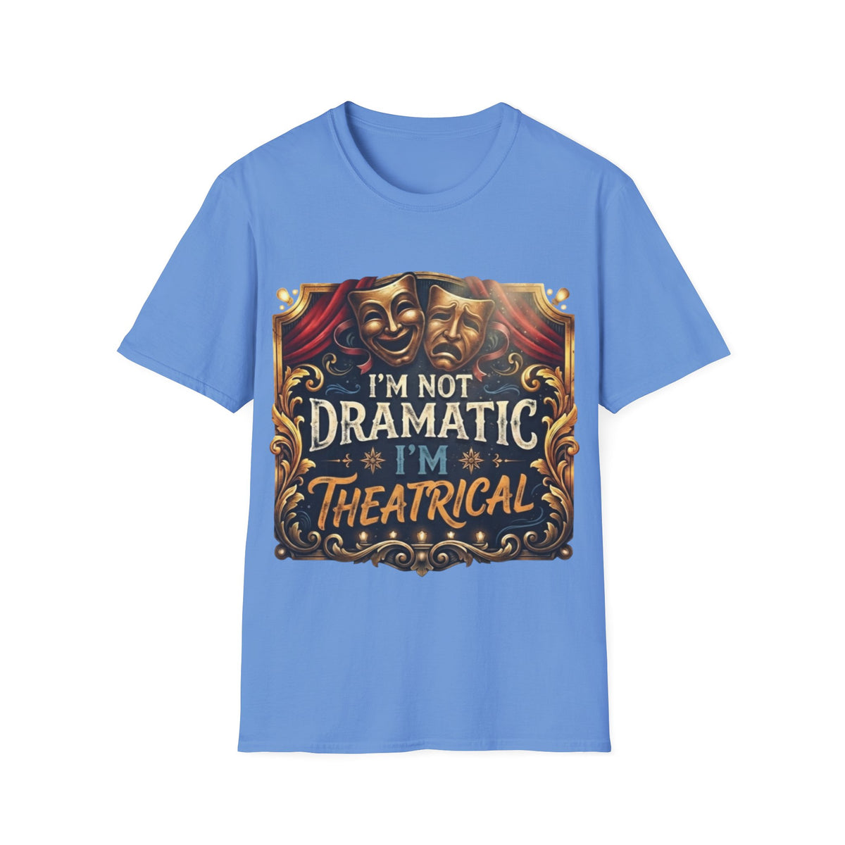 Theatrical Drama Mask Adult T‑Shirt — "I'm Not Dramatic I'm Theatrical" Graphic Tee