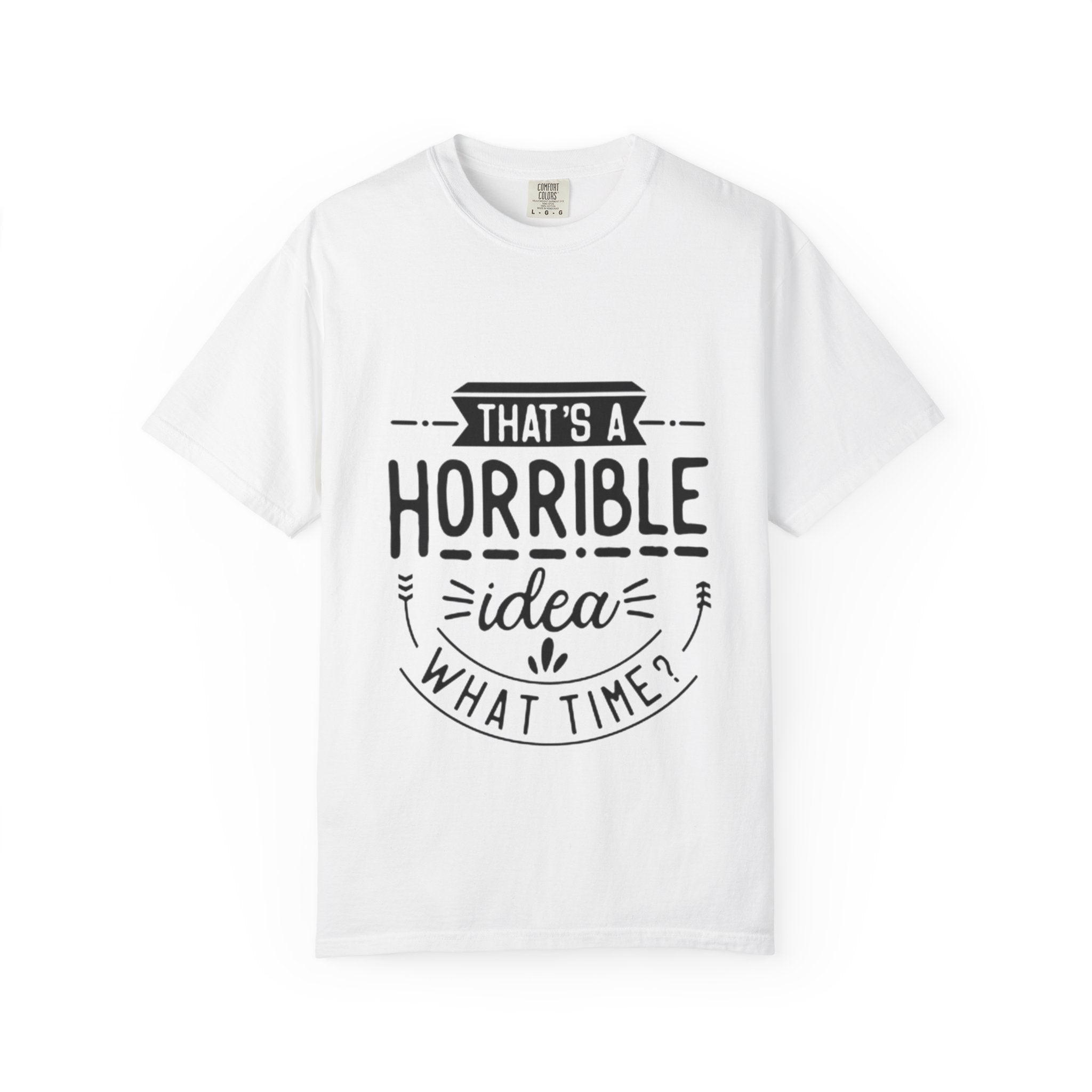 That’s a Horrible Idea T‑Shirt — Funny Quote Graphic Adult Tee