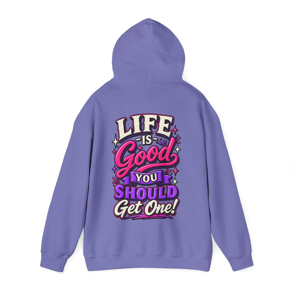 Life Is Good Adult Hoodie — "Life Is Good You Should Get One!" Graphic Pullover