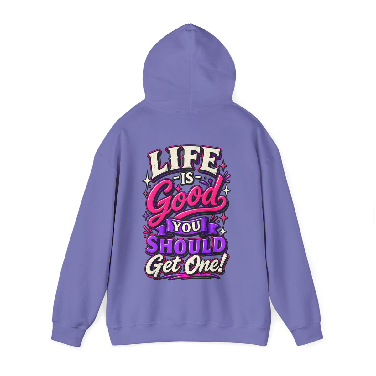 Life Is Good Adult Hoodie — "Life Is Good You Should Get One!" Graphic Pullover