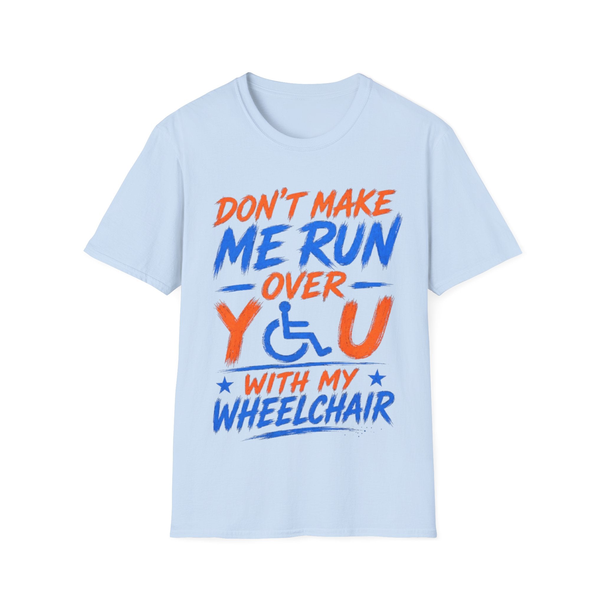 Adult T-Shirt — “Don't Make Me Run You Over With My Wheelchair” Funny Disability Pride Tee