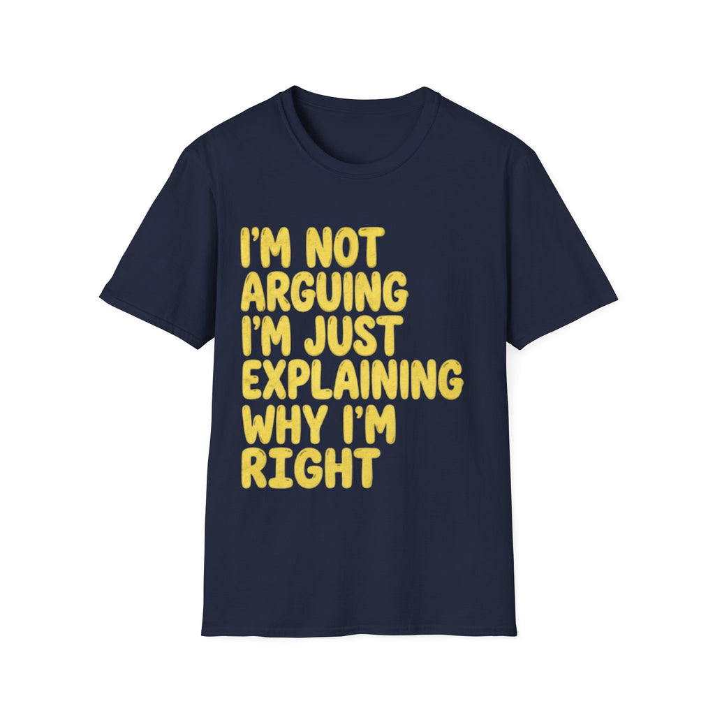 I'm Not Arguing I'm Just Explaining Why I'm Right Adult T-Shirt