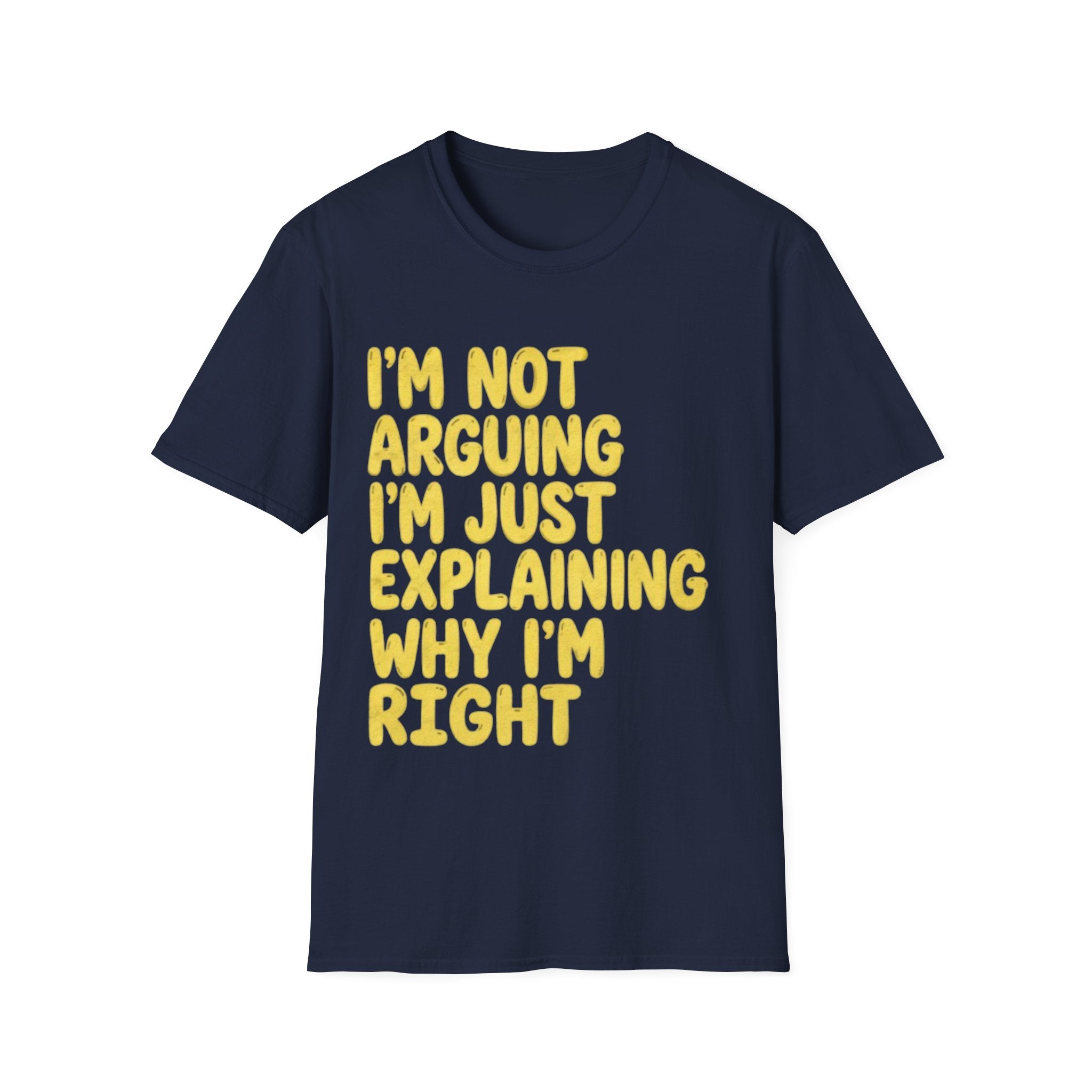 I'm Not Arguing I'm Just Explaining Why I'm Right Adult T-Shirt