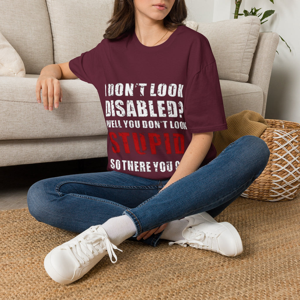 Adult T-Shirt — "Don't Look Disabled? Well You Don't Look Stupid So There You Go" Empowerment Tee