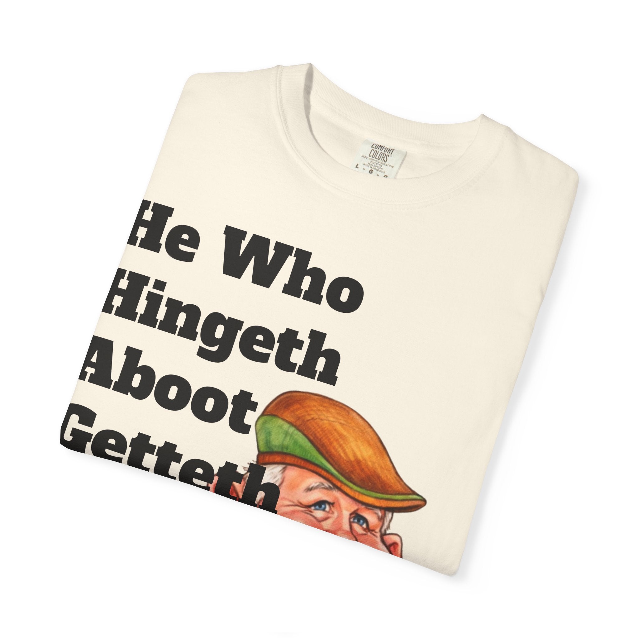 Funny Country Saying Adult T-Shirt — "He Who Hingeth Aboot Getteth Heehaw" with Cheeky Grandpa Illustration