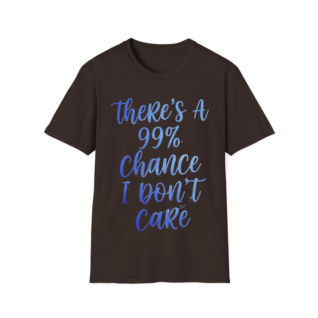 Adult T-Shirt — "There's a 99% Chance I Don't Care" Casual Graphic Tee