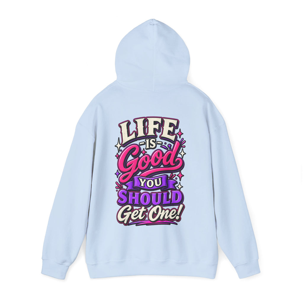 Life Is Good Adult Hoodie — "Life Is Good You Should Get One!" Graphic Pullover