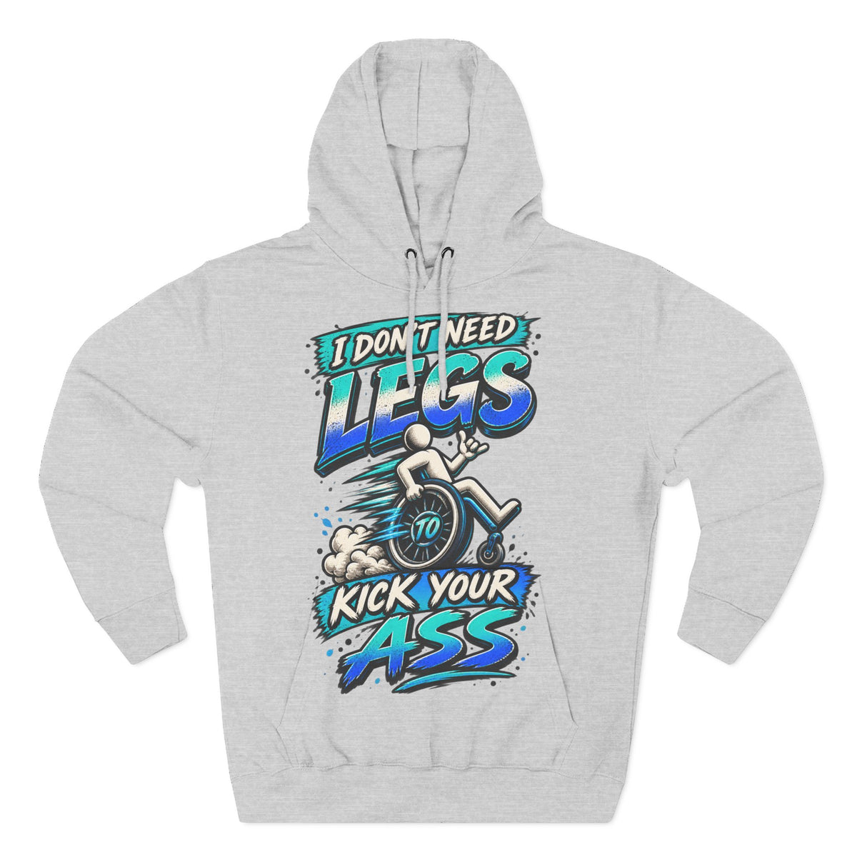 Adult Hoodie — "I Don't Need Legs to Kick Your Ass" Wheelchair Pride Graphic Hoodie