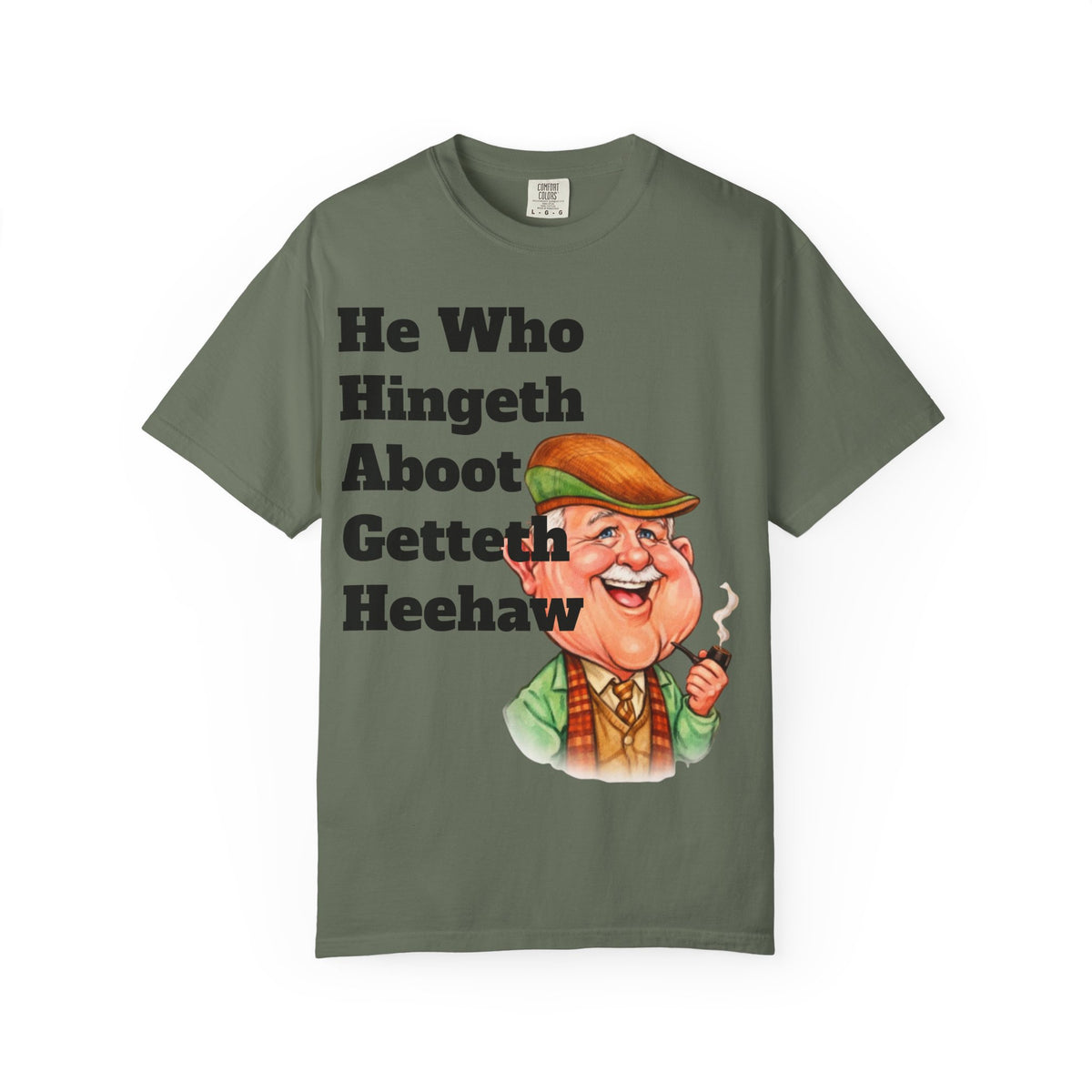 Funny Country Saying Adult T-Shirt — "He Who Hingeth Aboot Getteth Heehaw" with Cheeky Grandpa Illustration