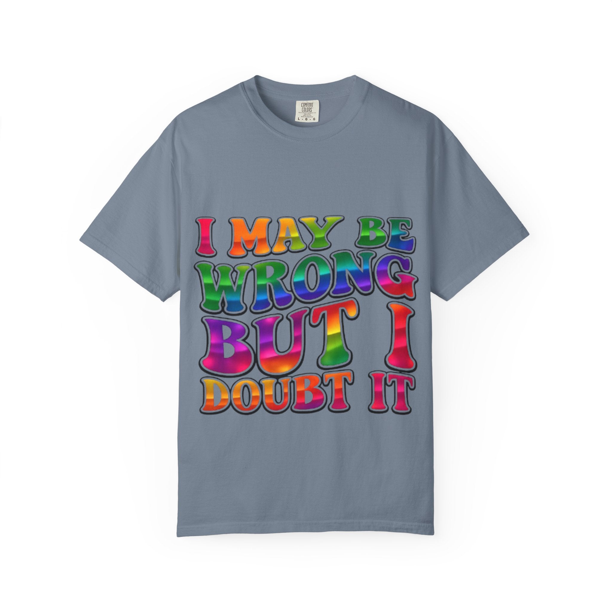 I May Be Wrong But I Doubt It T-Shirt — Funny Retro Rainbow Statement Tee