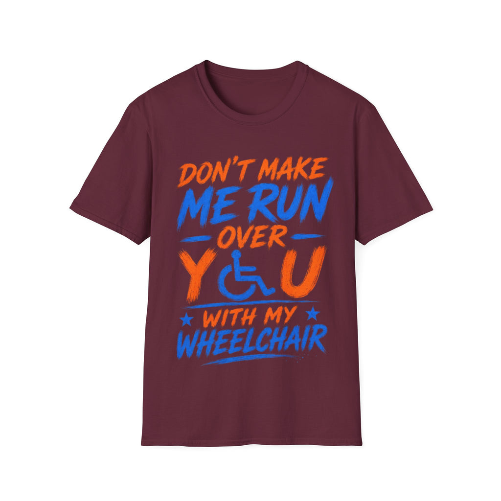 Adult T-Shirt — “Don't Make Me Run You Over With My Wheelchair” Funny Disability Pride Tee