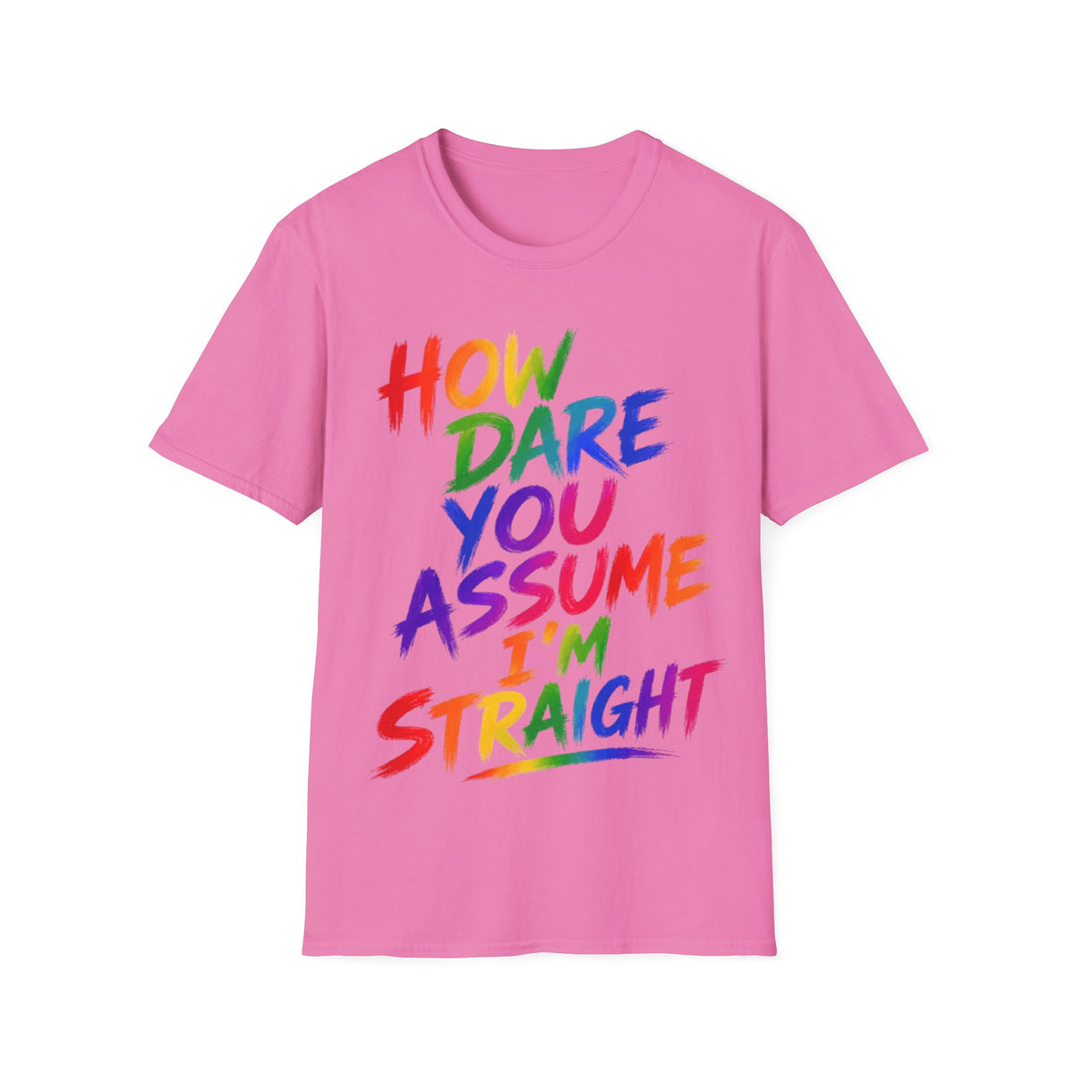 How Dare You Assume I’m Straight Adult T-Shirt — Rainbow Pride Graphic Tee