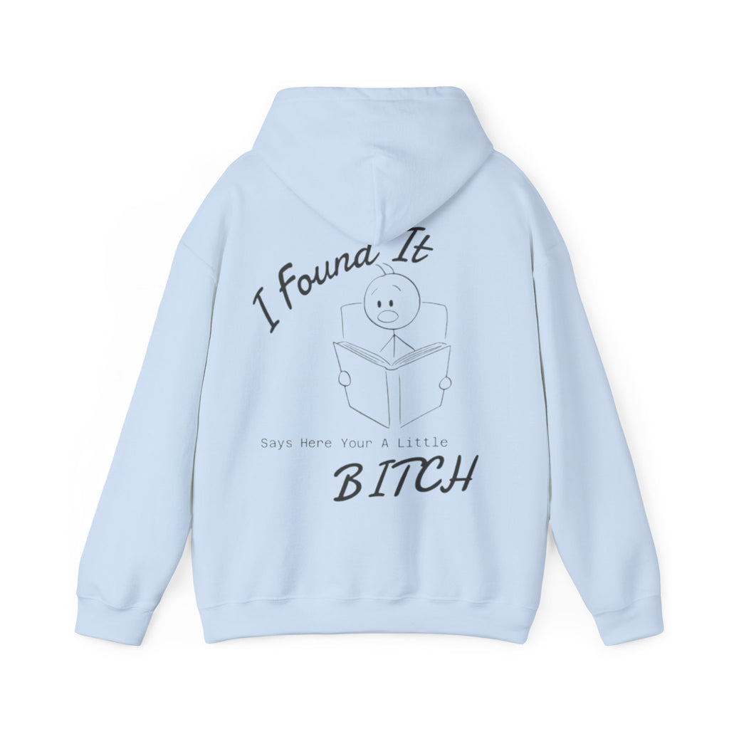 I Found It Adult Hoodie — Funny "Say Here Your A Little Bitch" Graphic Hooded Sweatshirt