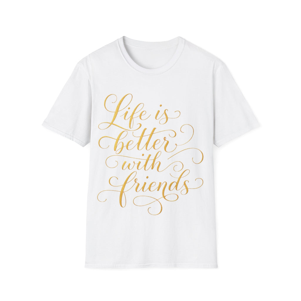 Adult T-Shirt — "Life is Better with Friends" Gold Script Tee