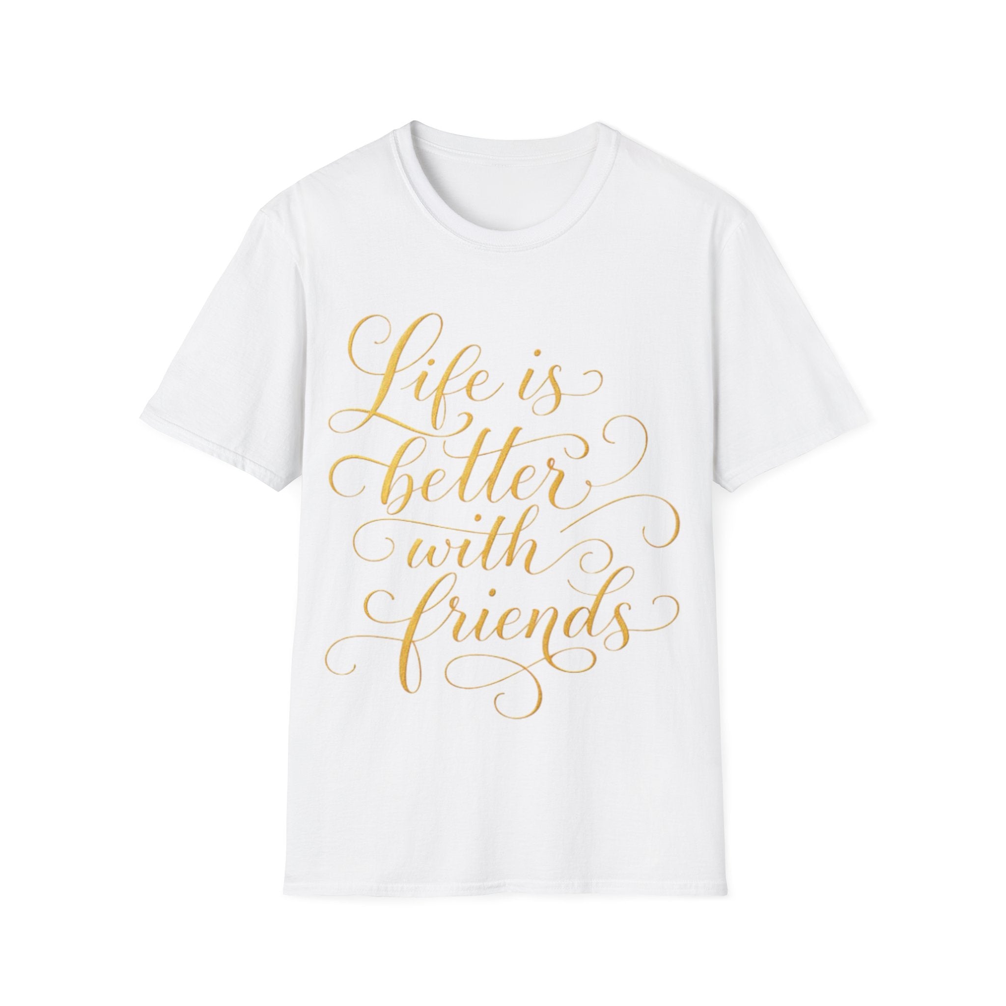 Adult T-Shirt — "Life is Better with Friends" Gold Script Tee