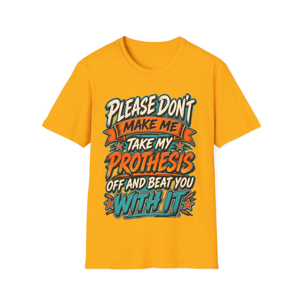 Please Don’t Make Me Take My Prosthesis Adult T-Shirt