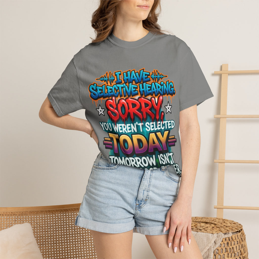 Graphic Adult Tee — "I Have Selective Hearing: Sorry You Weren't Selected Today"