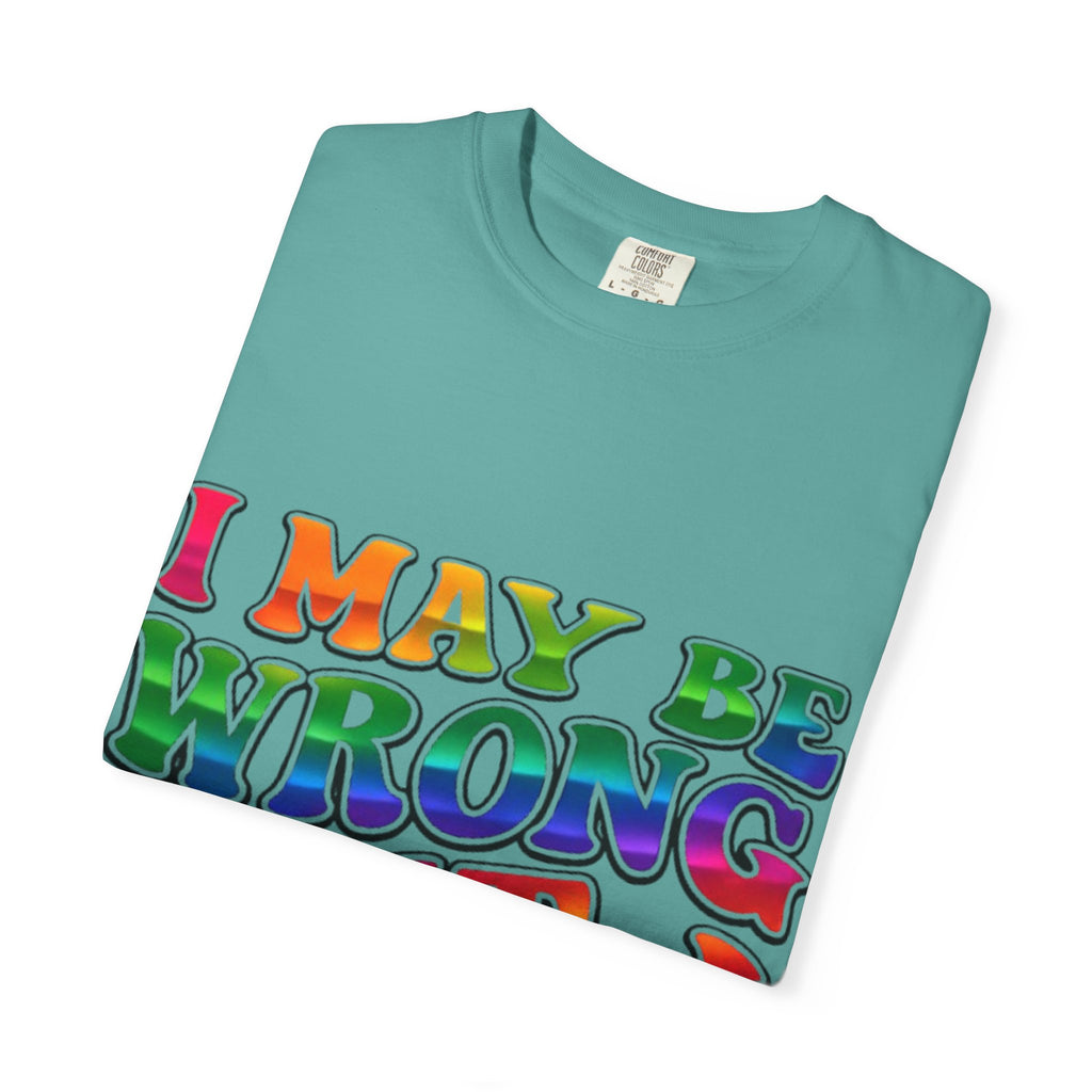 I May Be Wrong But I Doubt It T-Shirt — Funny Retro Rainbow Statement Tee