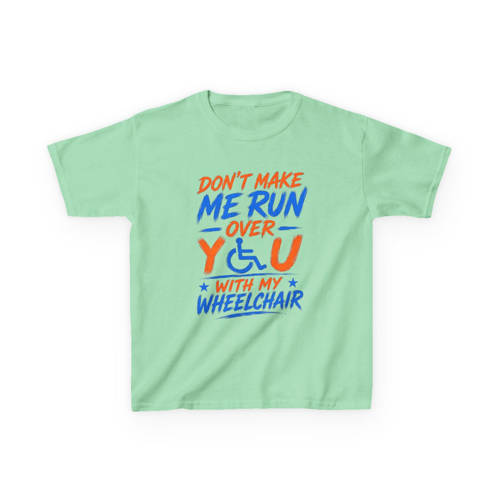Kids Tee — "Don’t Make Me Run Over You With My Wheelchair" Disability Pride Shirt
