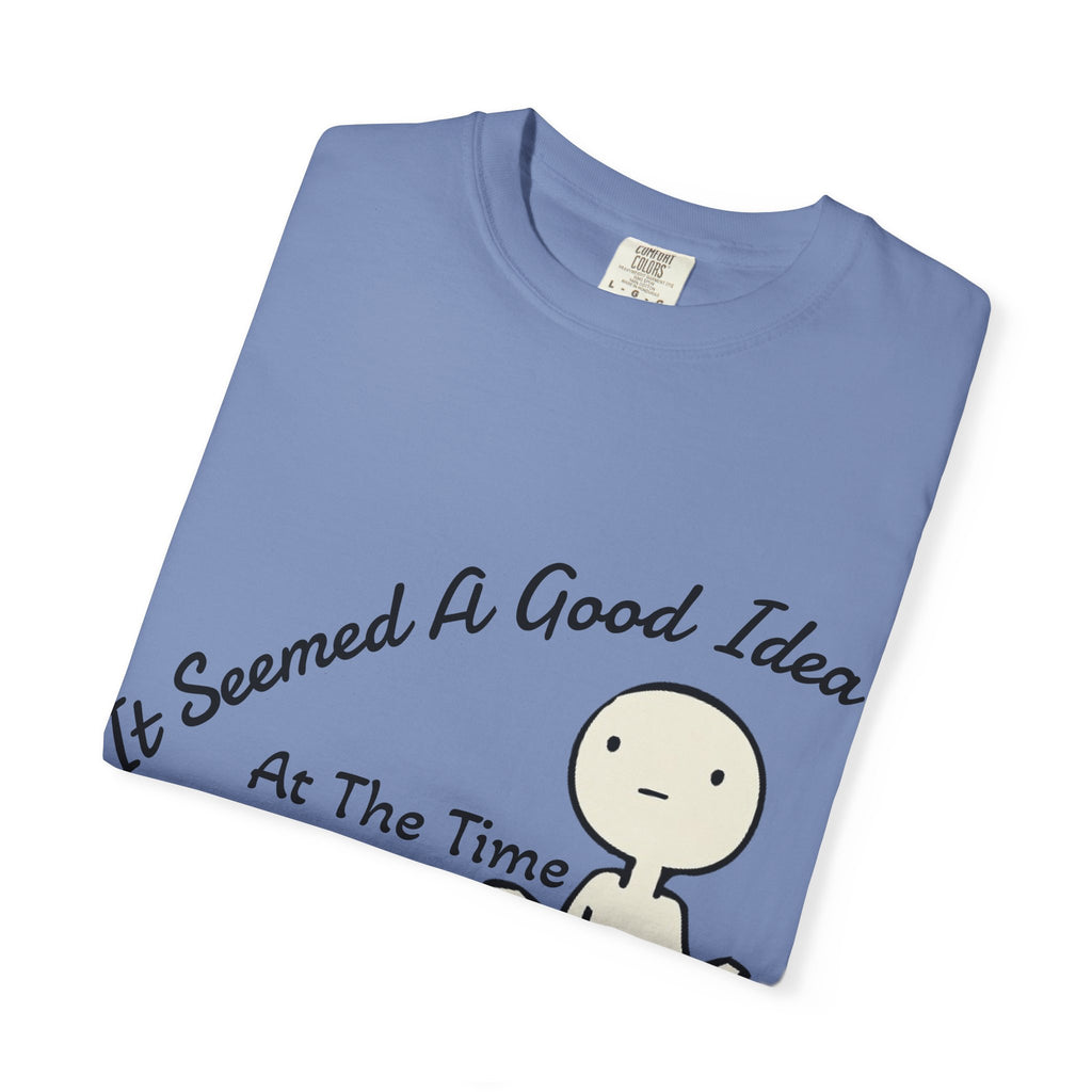 It Seemed A Good Idea At The Time Adult T-Shirt