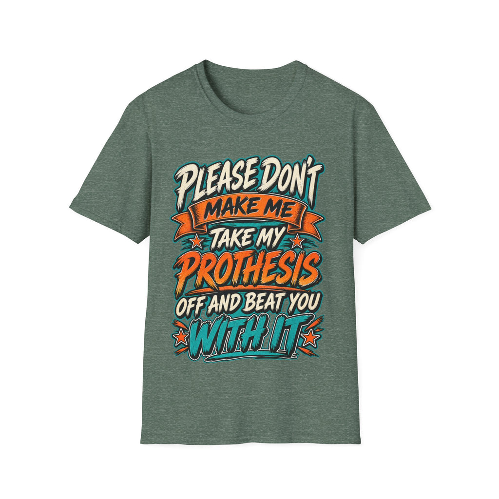 Please Don’t Make Me Take My Prosthesis Adult T-Shirt
