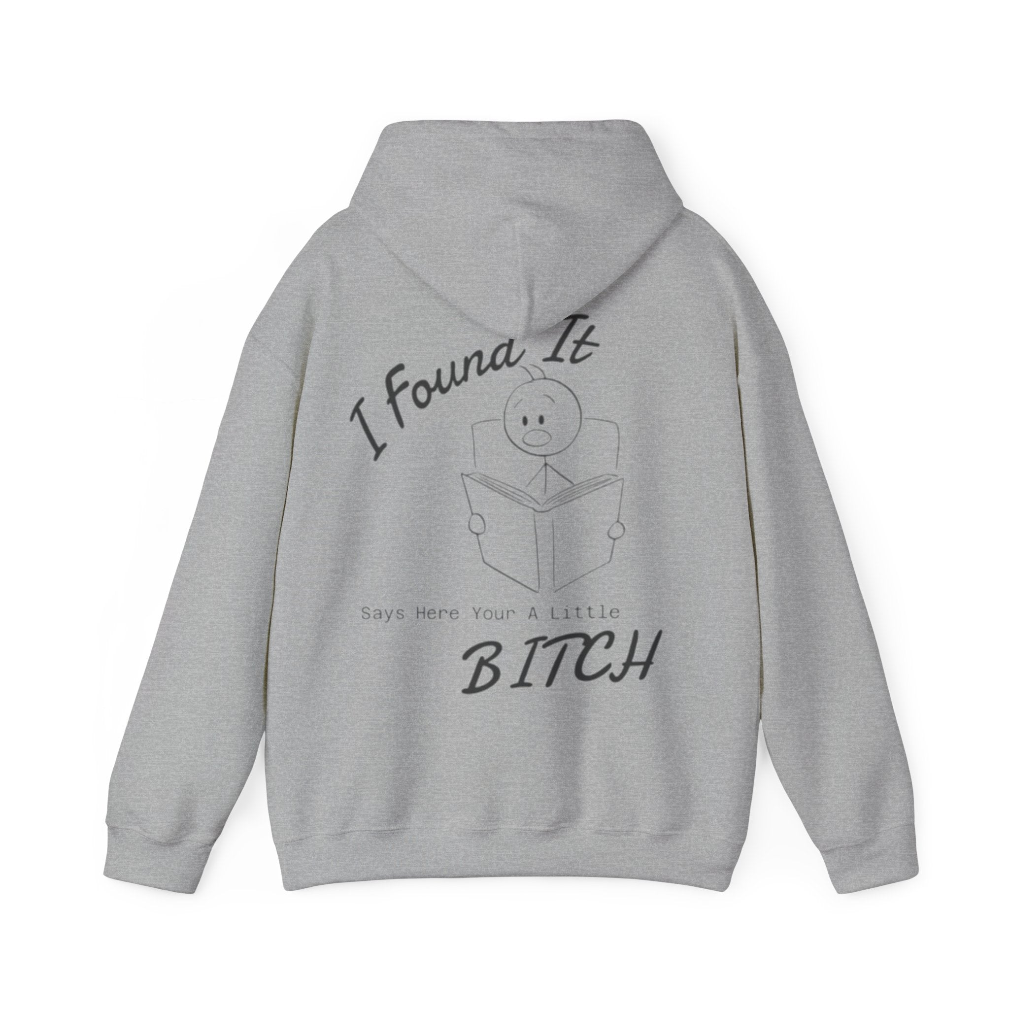 I Found It Adult Hoodie — Funny "Say Here Your A Little Bitch" Graphic Hooded Sweatshirt