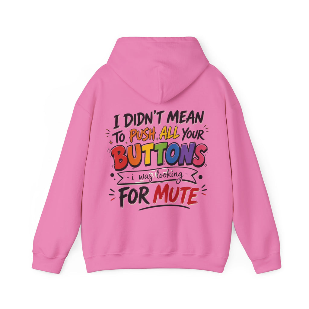 Adult Hoodie — “I Didn’t Mean to Push All Your Buttons, I Was Looking for Mute” Graphic Hoodie