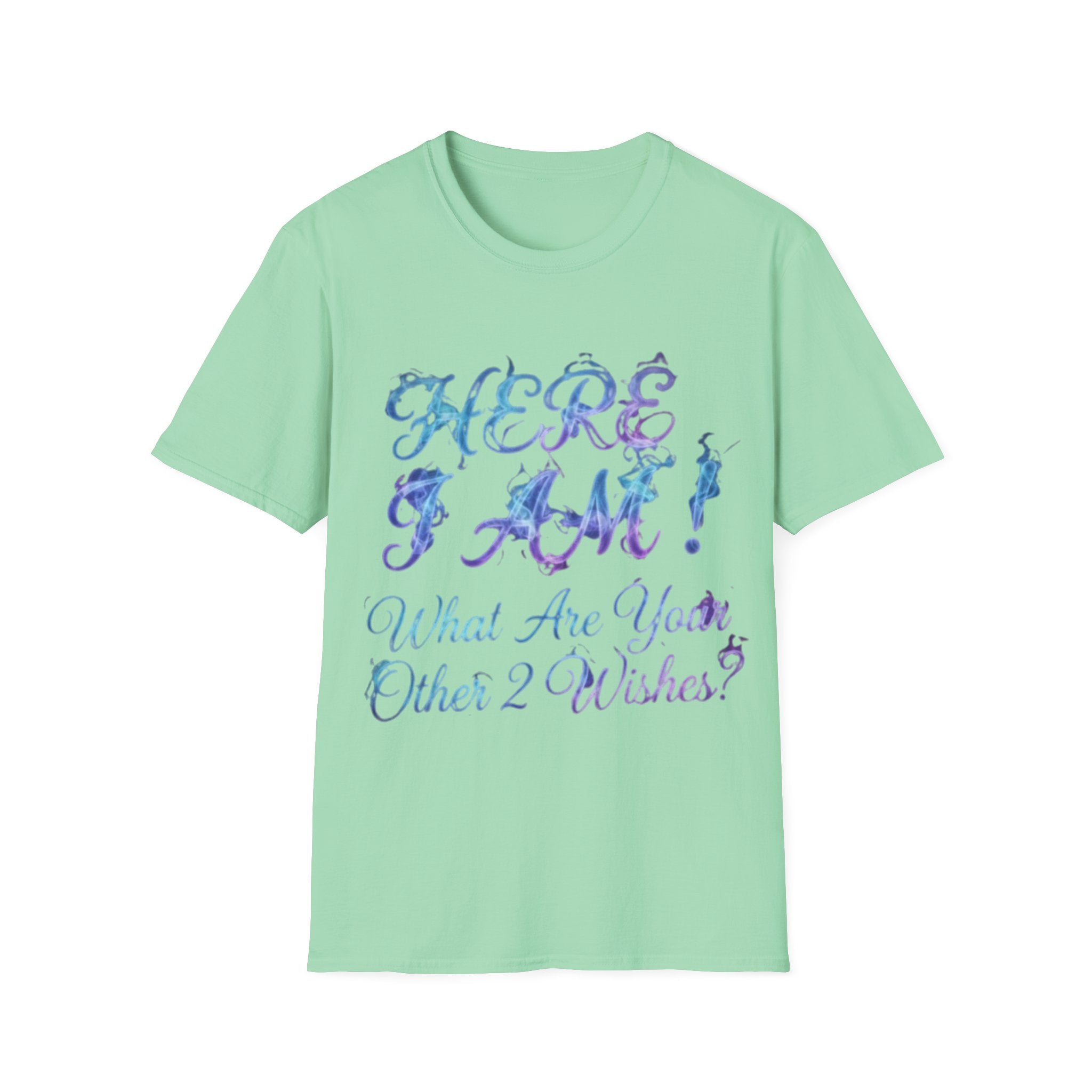 Adult T-Shirt — "Here I Am! What Are Your Other 2 Wishes?" Floral Script Graphic Tee