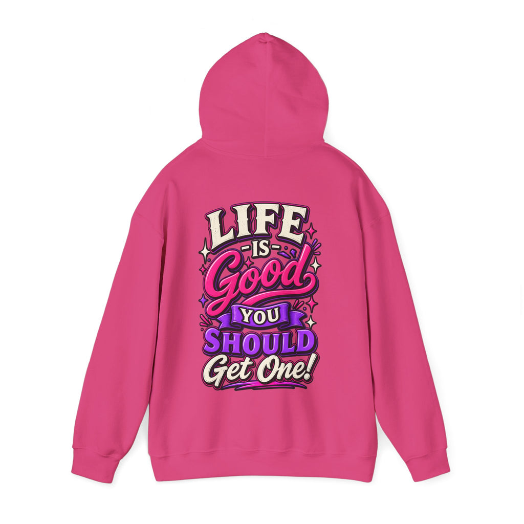 Life Is Good Adult Hoodie — "Life Is Good You Should Get One!" Graphic Pullover