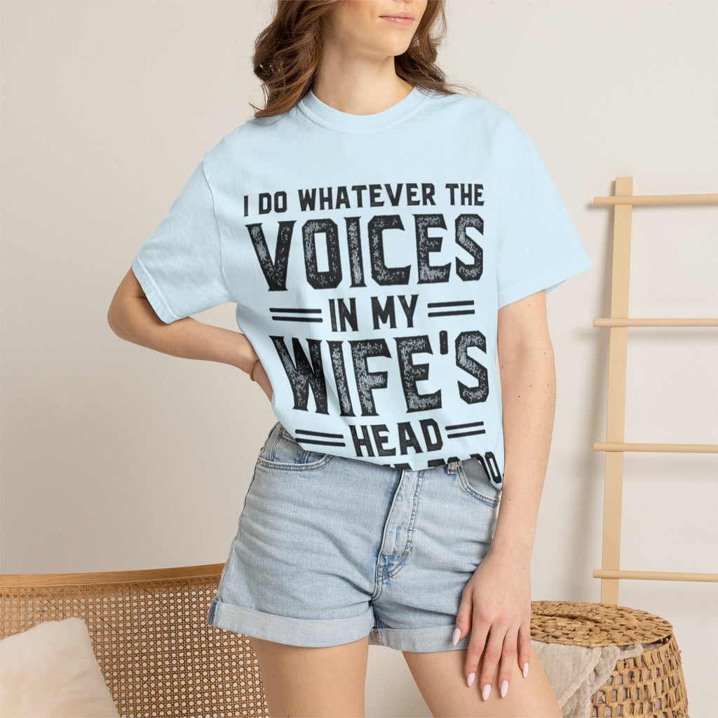 Adult T-Shirt — "I Do Whatever the Voices in My Wife's Head Tell Me to Do" Funny Husband Tee