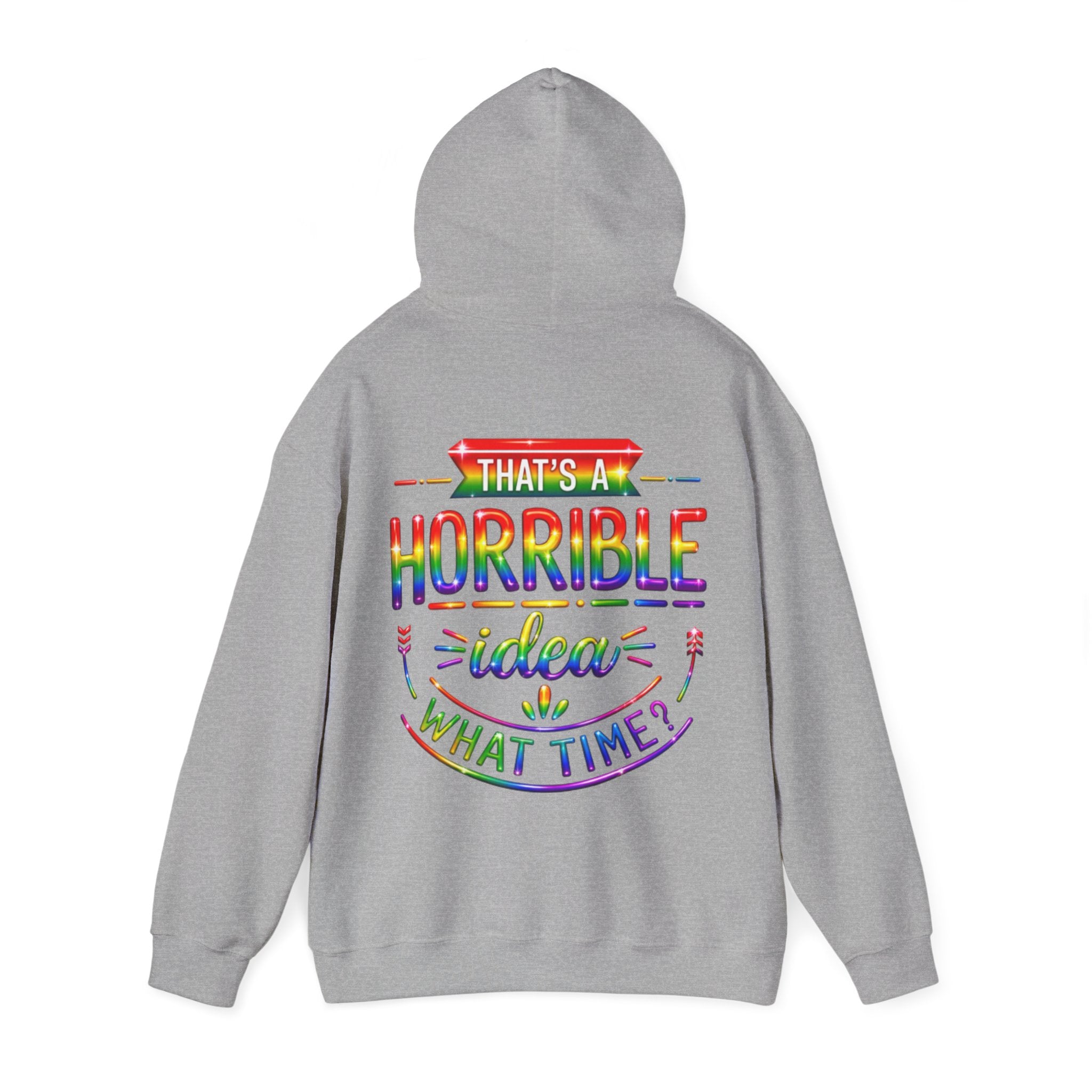 Hoodie — "That's a Horrible Idea, What Time?" Colorful Rainbow Graphic Hoodie
