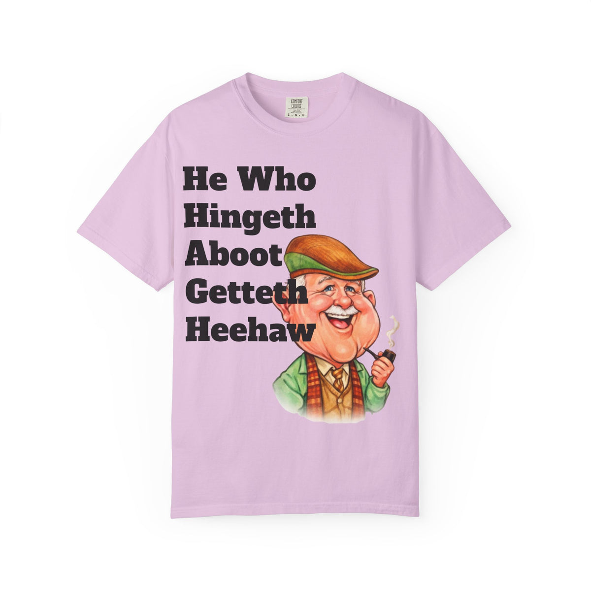 Funny Country Saying Adult T-Shirt — "He Who Hingeth Aboot Getteth Heehaw" with Cheeky Grandpa Illustration