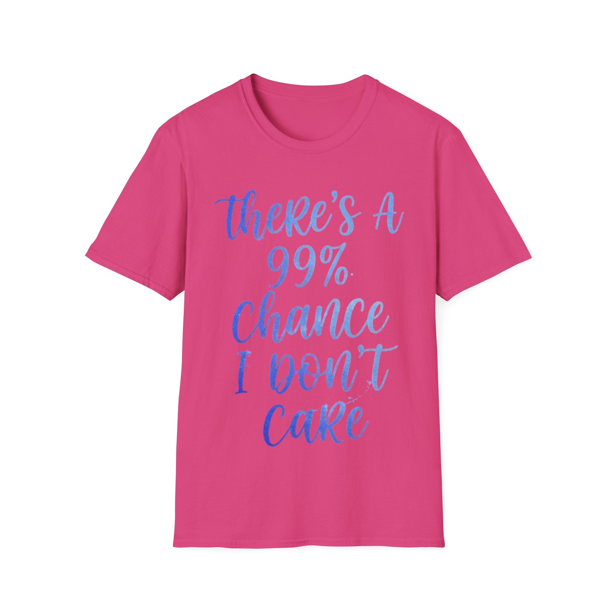 Adult T-Shirt — "There's a 99% Chance I Don't Care" Casual Graphic Tee