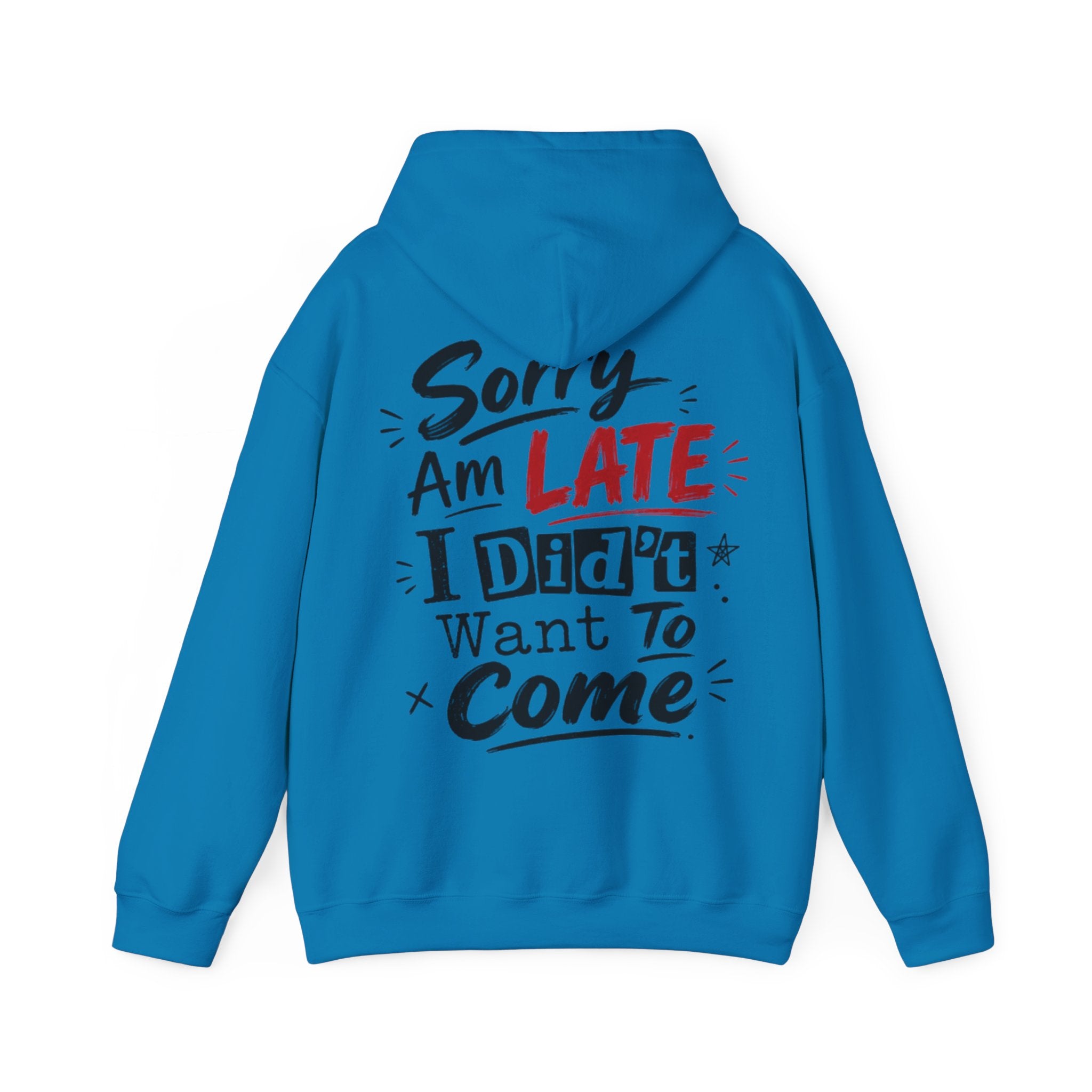 Sorry I’m Late Adult Hoodie — “I Didn’t Want To Come” Funny Graphic Pullover