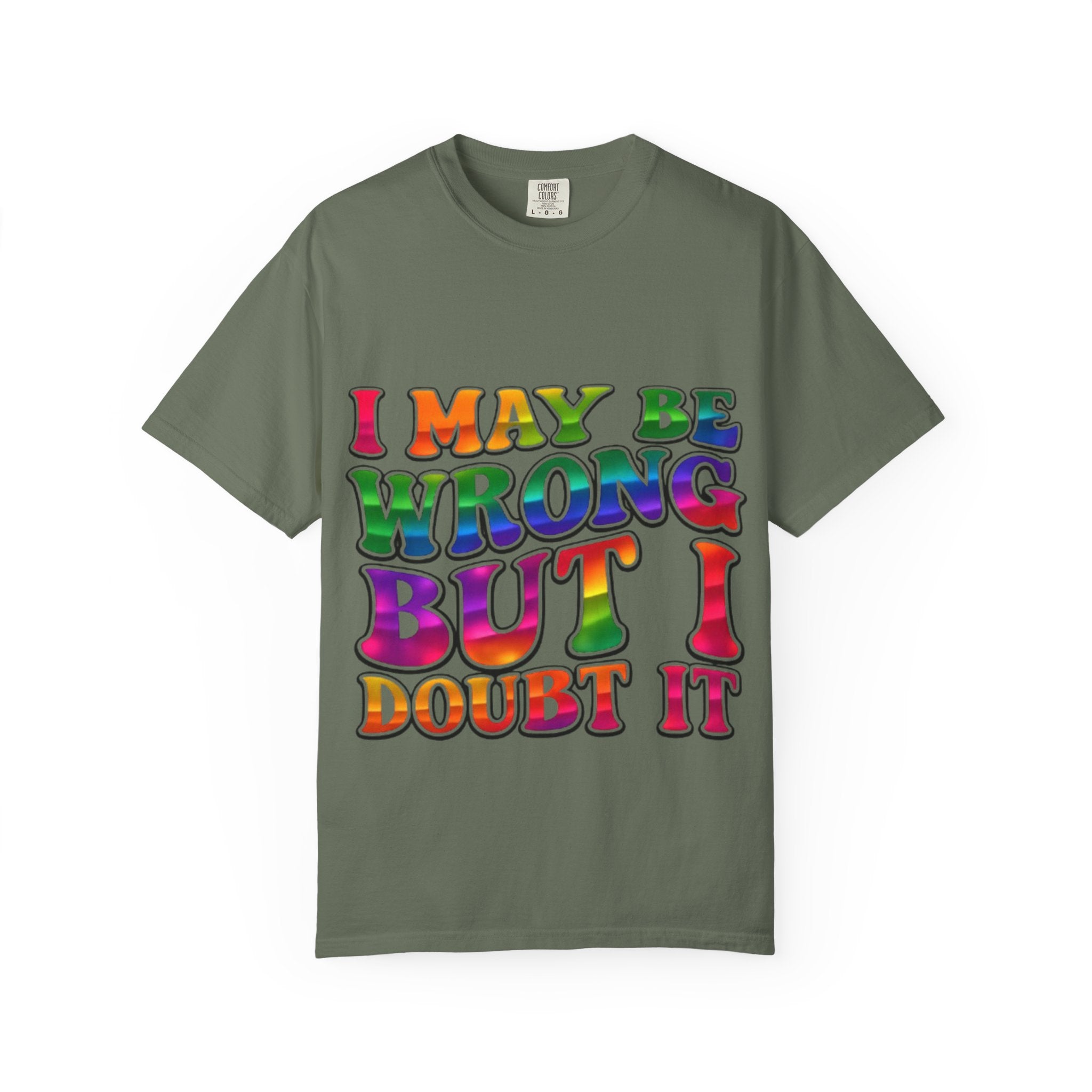 I May Be Wrong But I Doubt It T-Shirt — Funny Retro Rainbow Statement Tee