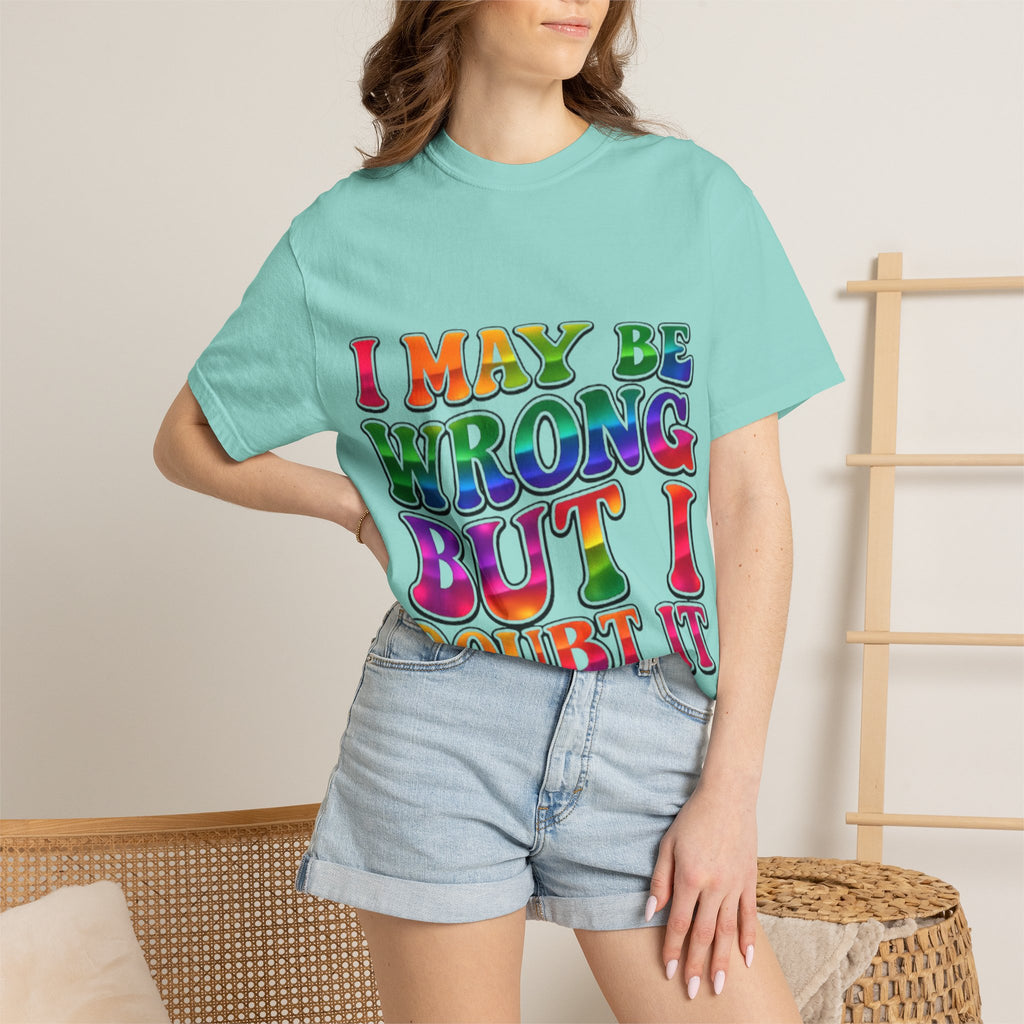 I May Be Wrong But I Doubt It T-Shirt — Funny Retro Rainbow Statement Tee