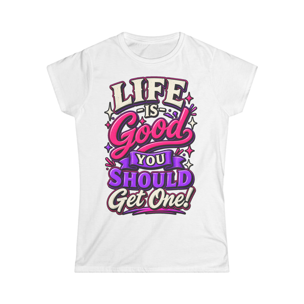Women’s Adult T‑Shirt - Life is good you should get one