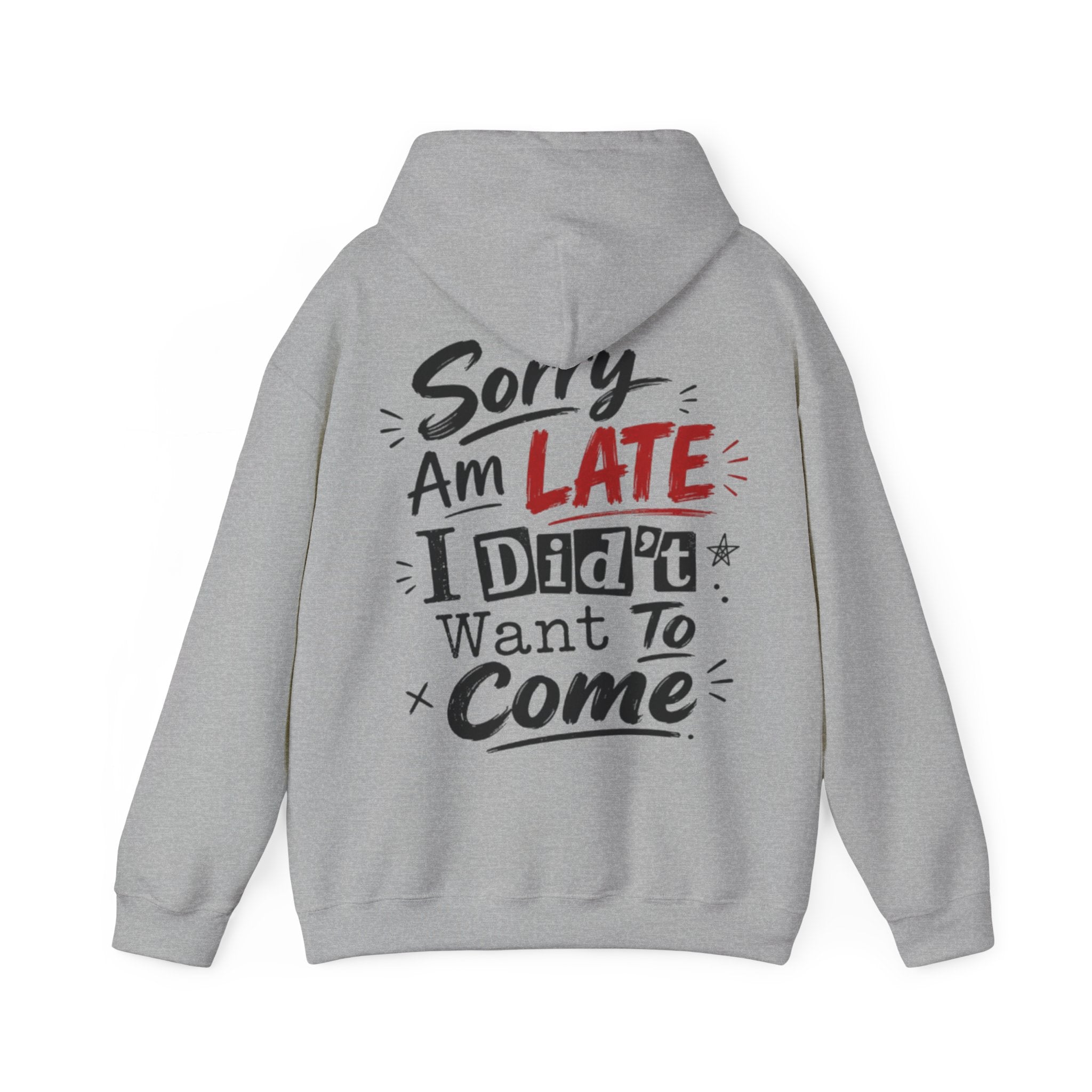 Sorry I’m Late Adult Hoodie — “I Didn’t Want To Come” Funny Graphic Pullover