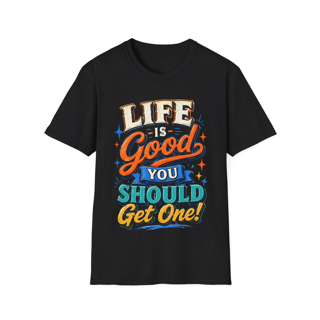 Life Is Good Adult T‑Shirt — "Life Is Good, You Should Get One" Retro Graphic Tee