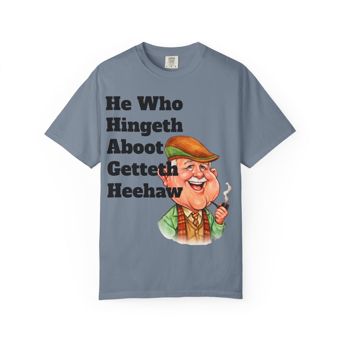 Funny Country Saying Adult T-Shirt — "He Who Hingeth Aboot Getteth Heehaw" with Cheeky Grandpa Illustration