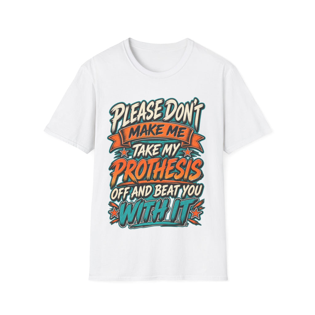 Please Don’t Make Me Take My Prosthesis Adult T-Shirt