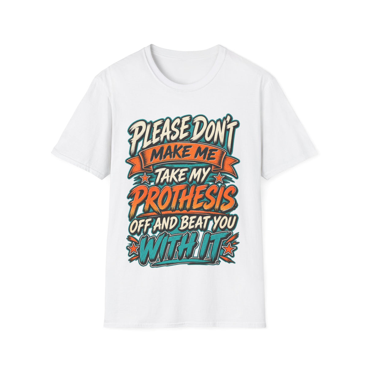 Please Don’t Make Me Take My Prosthesis Adult T-Shirt