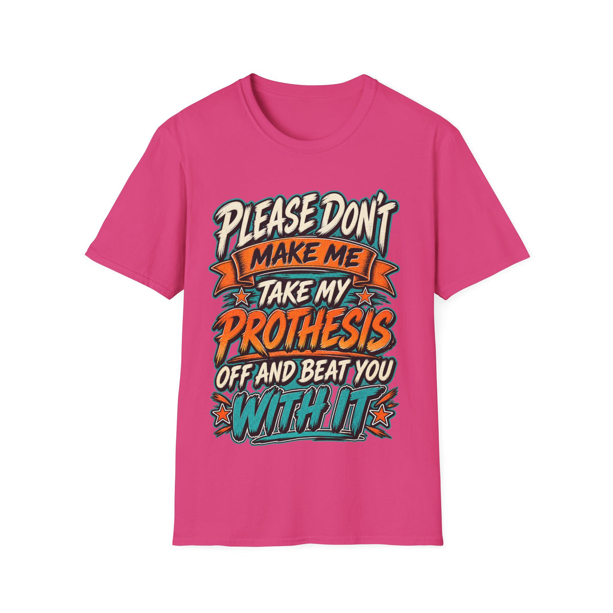 Please Don’t Make Me Take My Prosthesis Adult T-Shirt