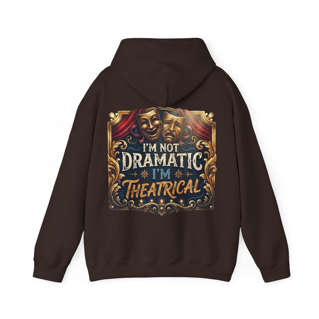 Theatrical Adult Hoodie – “I’m Not Dramatic, I’m Theatrical” Drama Mask Pullover