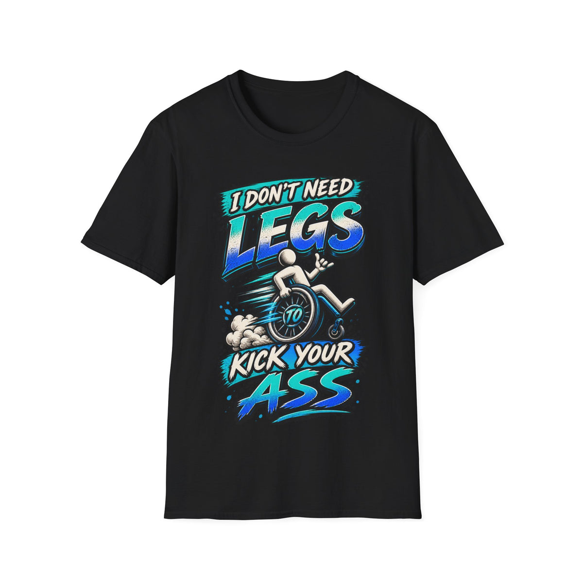 I Don't Need Legs to Kick Your Ass Adult T-Shirt — Funny Wheelchair Disability Pride Tee